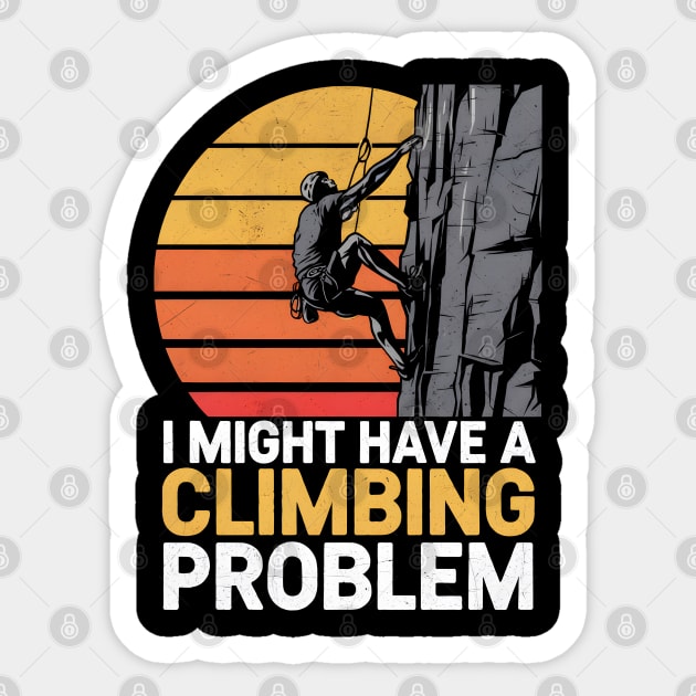 I Might Have a Climbing Problem Sticker by MakerMind8.2